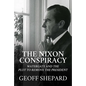 The Nixon Conspiracy: Watergate and the Plot to Remove the President - Hardcover