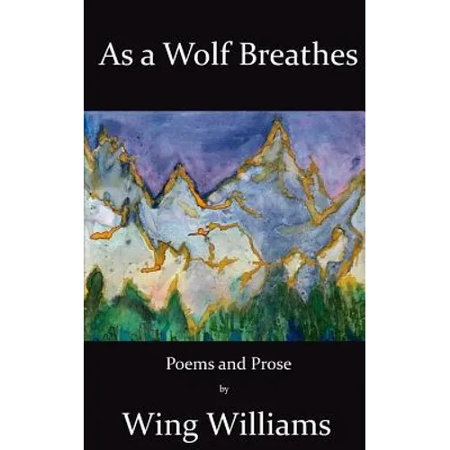 As a Wolf Breathes: Poems and Prose - Paperback