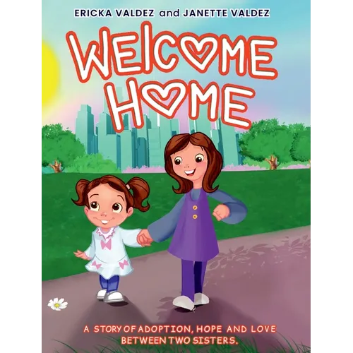Welcome Home: A story of adoption, hope and love between two sisters. - Hardcover