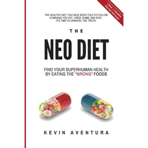 The Neo Diet: Find Your Superhuman Health By Eating The Wrong Foods - Paperback