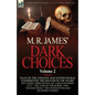 M. R. James' Dark Choices: Volume 2-A Selection of Fine Tales of the Strange and Supernatural Endorsed by the Master of the Genre; Including Thre - Paperback