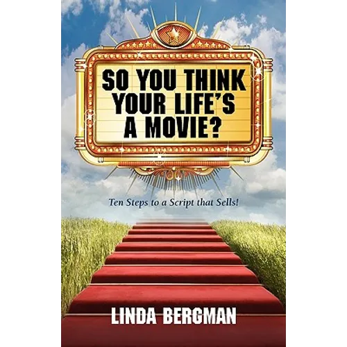 So You Think Your Life's a Movie? - Ten Steps to a Script That Sells - Paperback