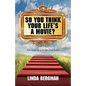 So You Think Your Life's a Movie? - Ten Steps to a Script That Sells - Paperback