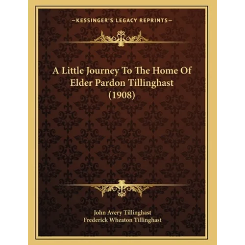 A Little Journey To The Home Of Elder Pardon Tillinghast (1908) - Paperback