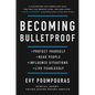 Becoming Bulletproof: Protect Yourself, Read People, Influence Situations, and Live Fearlessly - Hardcover
