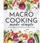 Macro Cooking Made Simple: 50+ Recipes for Clean Eating and Healthy Living - Hardcover