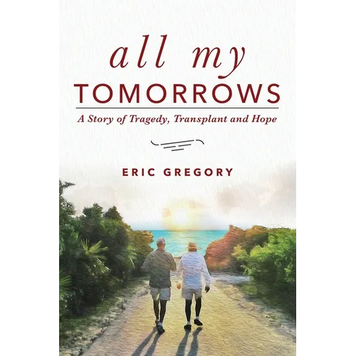 All My Tomorrows: A Story of Tragedy, Transplant and Hope - Paperback