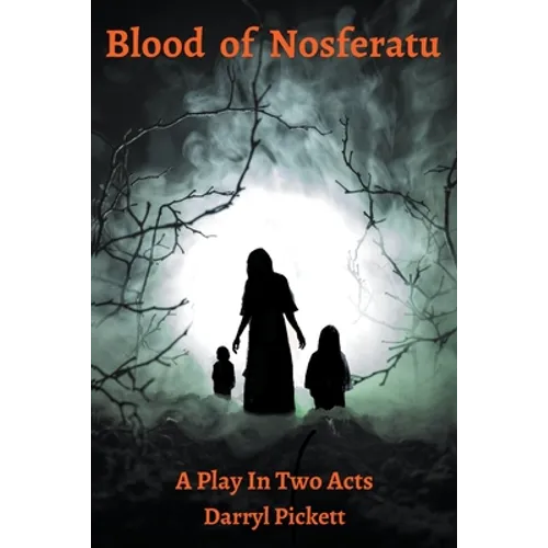 Blood of Nosferatu: A Play In Two Acts - Paperback