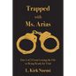 Trapped with Ms. Arias: Part 1 of 3 From Getting the File to Being Ready for Trial - Paperback