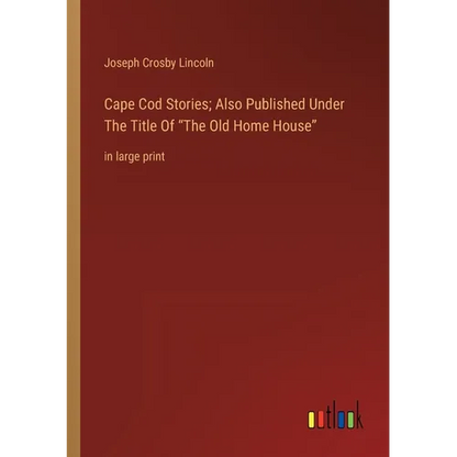 Cape Cod Stories; Also Published Under The Title Of The Old Home House: in large print - Paperback