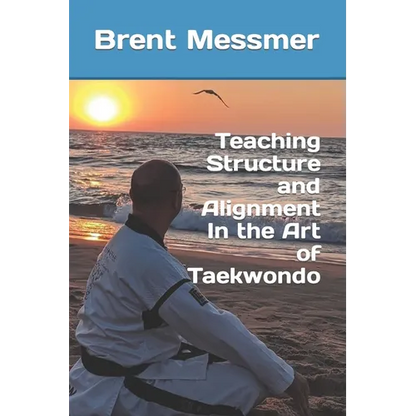 Teaching Structure and Alignment In the Art of Taekwondo - Paperback