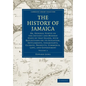 The History of Jamaica: Or, General Survey of the Antient and Modern State of That Island, with Reflections on Its Situation, Settlements, Inh - Paperback