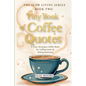 Tiny Book of Coffee Quotes: A Cute, Boutique Coffee Book for Coffee Lovers & Gifting Moments: Witty Sayings & Daily Coffee Inspiration - A Small Forma - Paperback