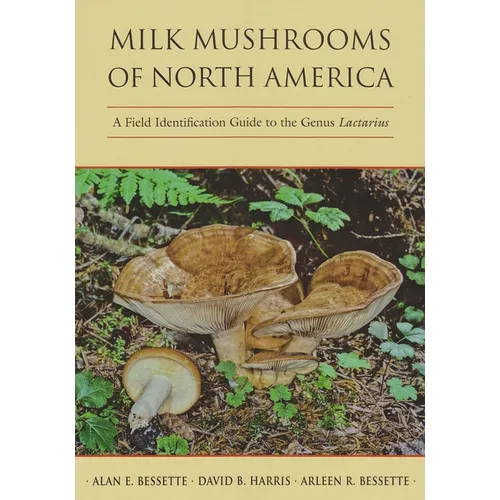 Milk Mushrooms of North America: A Field Identification Guide to the Genus Lactarius - Hardcover