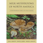 Milk Mushrooms of North America: A Field Identification Guide to the Genus Lactarius - Hardcover