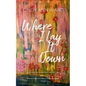 Where I Lay It Down - Paperback