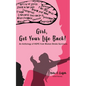 Girl, Get Your Life Back - Paperback
