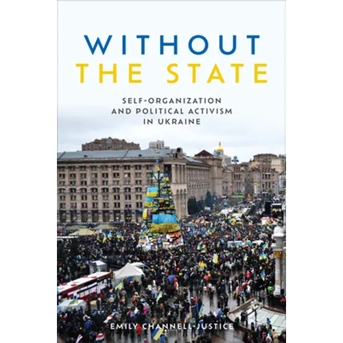 Without the State: Self-Organization and Political Activism in Ukraine - Paperback