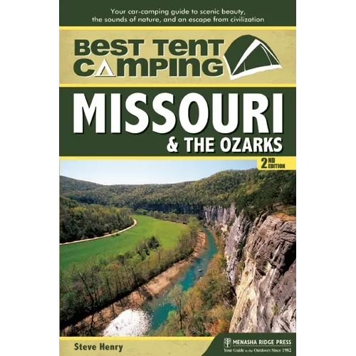 Best Tent Camping: Missouri & the Ozarks: Your Car-Camping Guide to Scenic Beauty, the Sounds of Nature, and an Escape from Civilization - Paperback