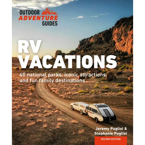 RV Vacations: Explore National Parks, Iconic Attractions, and 40 Memorable Destinations - Paperback