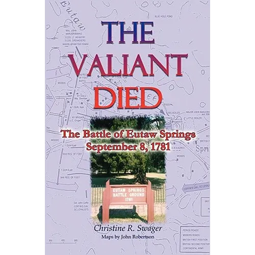 The Valiant Died, the Battle of Eutaw Springs, September 8, 1781 - Paperback