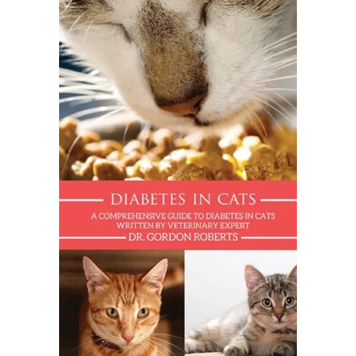 Diabetes in Cats: A Comprehensive Guide to Diabetes in Cats - Paperback