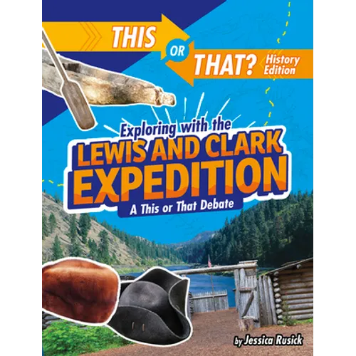 Exploring with the Lewis and Clark Expedition: A This or That Debate - Hardcover