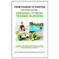 From Passion to Purpose: How to Start a Personal Fitness Training Business - Paperback