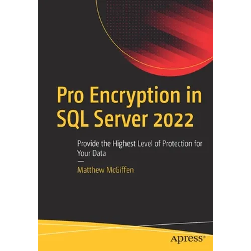Pro Encryption in SQL Server 2022: Provide the Highest Level of Protection for Your Data - Paperback