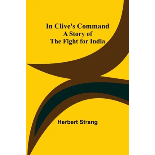 In Clive's Command; A Story of the Fight for India - Paperback