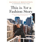 This Is Not a Fashion Story: Taking Chances, Breaking Rules, and Being a Boss in the Big City - Hardcover