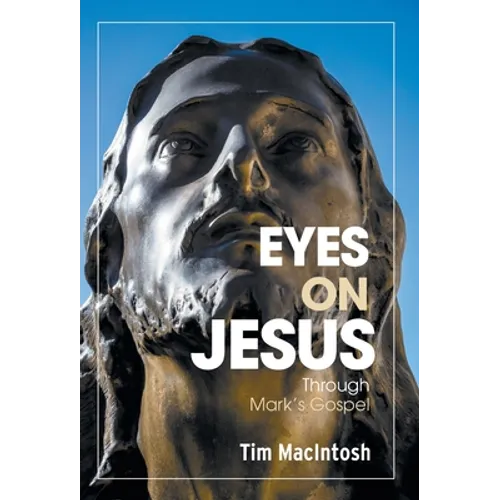 Eyes on Jesus: Through Mark's Gospel - Hardcover