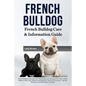 French Bulldog: French Bulldog Characteristics, Personality and Temperament, Diet, Health, Where to Buy, Cost, Rescue and Adoption, Ca - Paperback