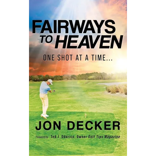 Fairways to Heaven: One Shot at a Time... - Hardcover