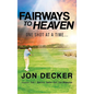 Fairways to Heaven: One Shot at a Time... - Hardcover
