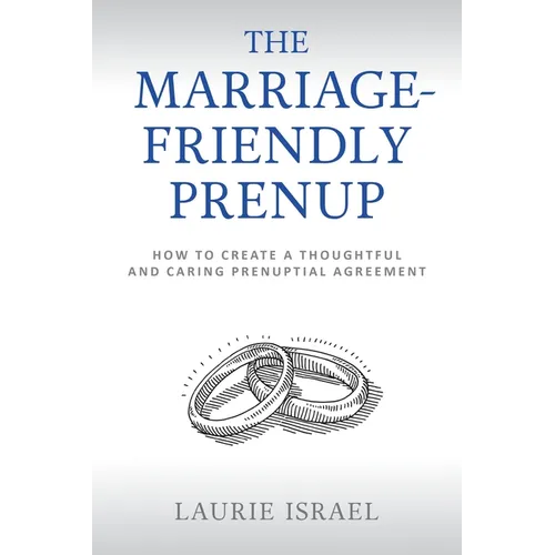 The Marriage-Friendly Prenup: How to Create a Thoughtful and Caring Prenuptial Agreement - Paperback