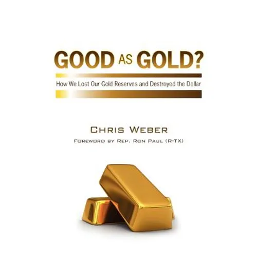 Good As Gold?: How We Lost Our Gold Reserves and Destroyed the Dollar - Paperback