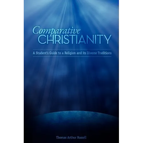 Comparative Christianity: A Student's Guide to a Religion and Its Diverse Traditions - Paperback