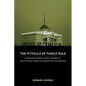 The Pitfalls of Family Rule: Patronage Norms, Family Overreach, and Political Crisis in Kazakhstan and Beyond - Hardcover