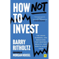 How Not to Invest: The Ideas, Numbers, and Behaviors That Destroy Wealth - And How to Avoid Them - Hardcover