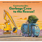 Construction Site: Garbage Crew to the Rescue! - Hardcover