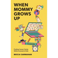 When Mommy Grows Up: Finding Career Clarity While Covered in Kids - Paperback