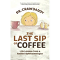 The Last Sip of Coffee: Life Lessons from a Retired Ophthalmologist - Paperback