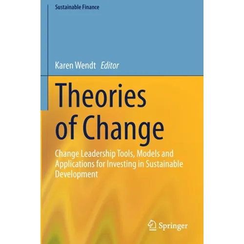 Theories of Change: Change Leadership Tools, Models and Applications for Investing in Sustainable Development - Paperback