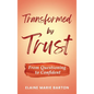 Transformed by Trust: From Questioning to Confident - Hardcover