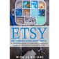 Etsy: The Ultimate Guide Made Simple for Entrepreneurs to Start Their Handmade Business and Grow To an Etsy Empire - Paperback