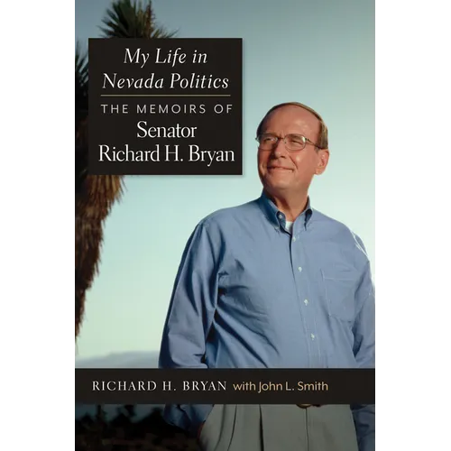 My Life in Nevada Politics: The Memoirs of Senator Richard H. Bryan - Paperback