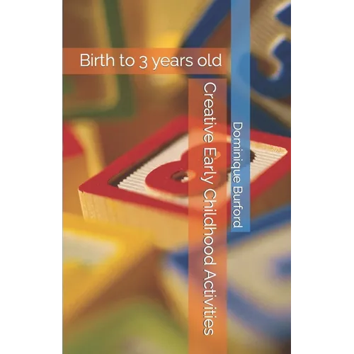 Creative Early Childhood Activities: Birth to 3 years old - Paperback