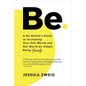 Be: A No-Bullsh*t Guide to Increasing Your Self Worth and Net Worth by Simply Being Yourself - Paperback