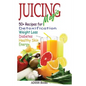 Juicing Magic: 50+ Recipes for Detoxification, Weight Loss, Healthy Smooth Skin, Diabetes, Gain Energy and De-Stress - Paperback